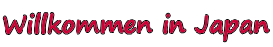 Willkommen in Japan